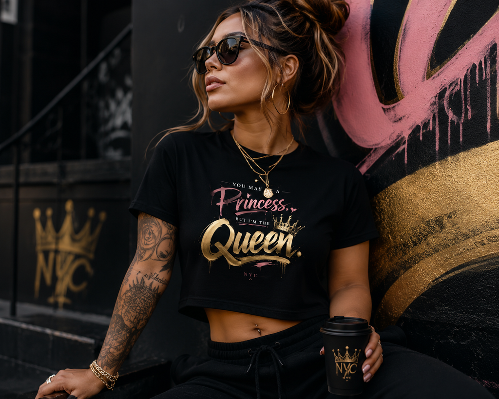 You may be a Princess but I'm a Queen Crop Top